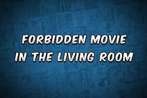 forbidden movie in the living room - the naughty home animation 😈