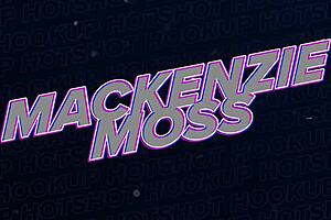 hey mackenzie moss, can ya give raw love to this rough donger?