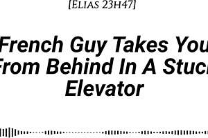 French Guy Pounds You Doggy in Stuck Elevator Dirty Whispers