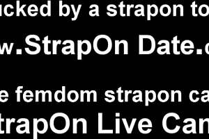 She grabs the biggest strapon to fuck him deep.